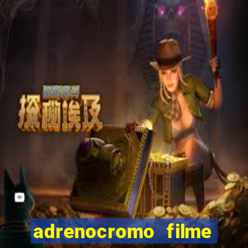 adrenocromo filme onde assistir